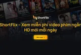 ShortFlix - Xem phim ngắn hay, Short Drama, Films, Short Video miễn phí