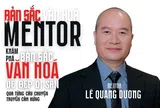 Mentor Lê Quang Dương: Chúng ta có quyền chọn con đường mình đi và biến cuộc đời mình trở nên ý nghĩa hơn