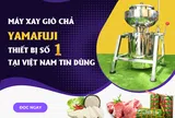 Máy xay giò chả Yamafuji – thiết bị số 1 tại Việt Nam tin dùng