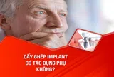 Cấy ghép răng Implant có tác dụng phụ không?