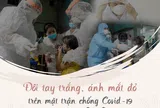 Đôi tay trắng, ánh mắt đỏ trên mặt trận chống Covid-19 nóng bỏng Sài Gòn