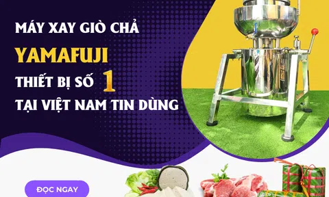 Máy xay giò chả Yamafuji – thiết bị số 1 tại Việt Nam tin dùng