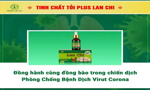 Tinh chất tỏi Plus Lan Chi cháy hàng mùa virus Corona hoành hành