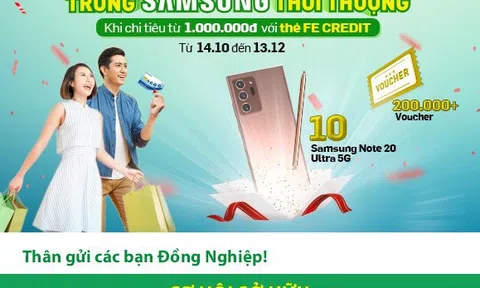 FE Credit triển khai chương trình “XÀI THẺ KHÔNG CẦN LƯƠNG - GOM VOUCHER CỰC SƯỚNG - TRÚNG SAMSUNG THỜI THƯỢNG!”