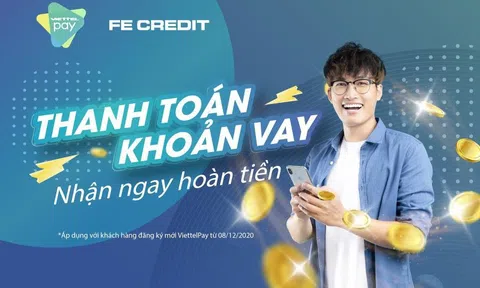 Nhận hoàn tiền tài lộc khi trả khoản vay FE CREDIT qua VIETTELPAY