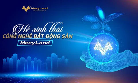 Cánh tay phải của các nhà môi giới: Hệ sinh thái Công nghệ Bất động sản Meey Land