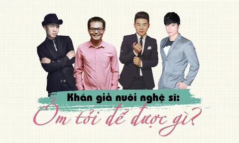 Khán giả nuôi nghệ sĩ: Om tỏi để được gì?