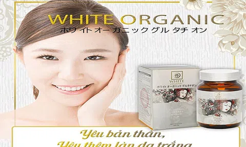 Sự thật về viên uống White Organic Glutathione giúp 'thay da đổi vận'
