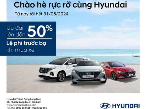 HYUNDAI LONG BIÊN ƯU ĐÃI CHÀO HÈ RỰC RỠ
