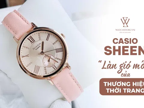 Casio Sheen - "Làn gió mới" của thương hiệu thời trang
