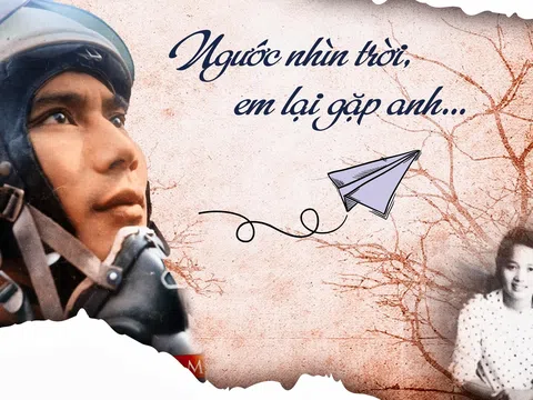 Chuyện tình yêu của người phi công anh hùng: Ngước nhìn trời, em lại gặp anh