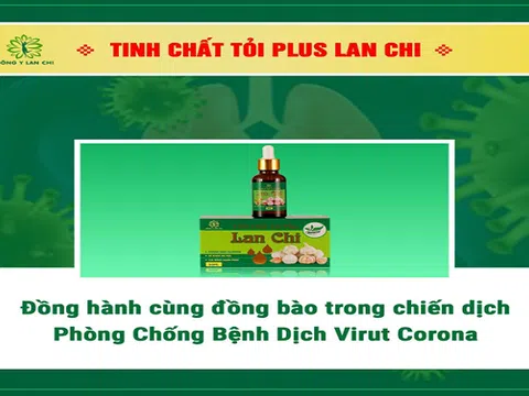 Tinh chất tỏi Plus Lan Chi cháy hàng mùa virus Corona hoành hành