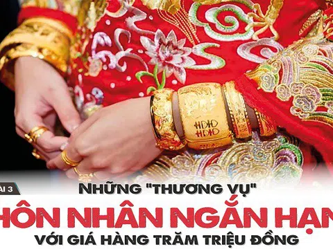 Những “thương vụ” hôn nhân ngắn hạn với giá hàng trăm triệu đồng