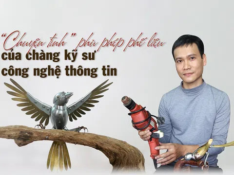 'Chuyện tình' phù phép phế liệu của chàng kỹ sư công nghệ thông tin