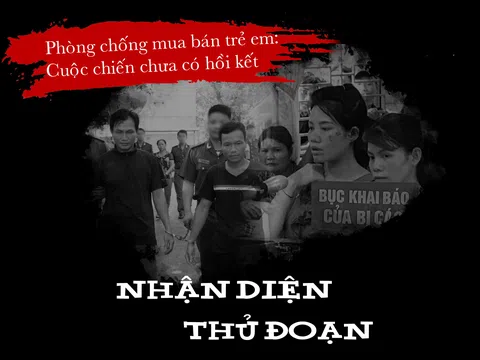 Phòng chống mua bán trẻ em - Kỳ 2: Nhận diện thủ đoạn