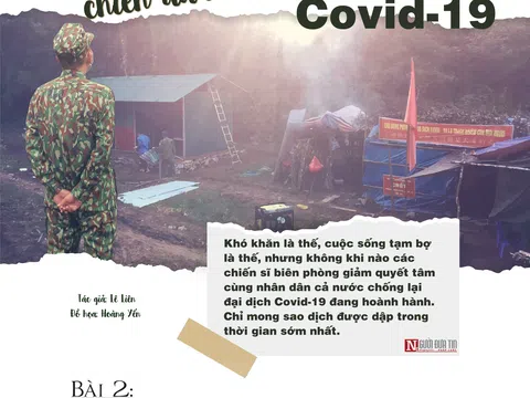 Áo xanh biên phòng chiến đấu với "giặc" Covid - Bài 2: Nỗi niềm gác chốt