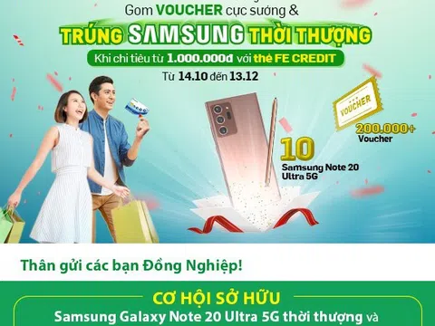 FE Credit triển khai chương trình “XÀI THẺ KHÔNG CẦN LƯƠNG - GOM VOUCHER CỰC SƯỚNG - TRÚNG SAMSUNG THỜI THƯỢNG!”