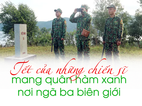 Tết của những chiến sĩ mang quân hàm xanh nơi ngã ba biên giới