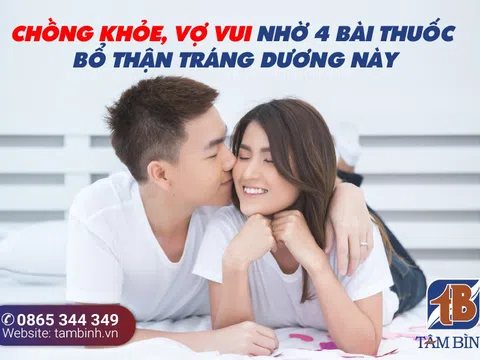 Khám phá 4 bài thuốc bổ thận tráng dương giúp quý ông sung mãn “chốn phòng the”