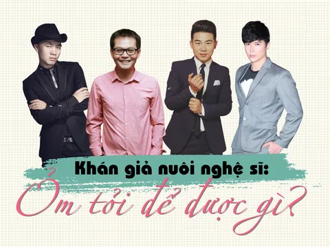 Khán giả nuôi nghệ sĩ: Om tỏi để được gì?