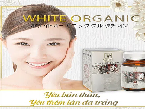 Sự thật về viên uống White Organic Glutathione giúp 'thay da đổi vận'