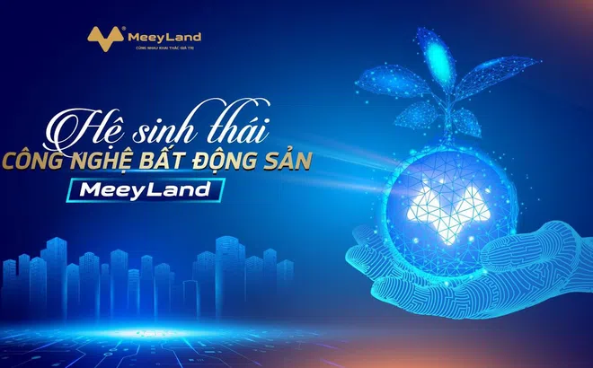 Cánh tay phải của các nhà môi giới: Hệ sinh thái Công nghệ Bất động sản Meey Land